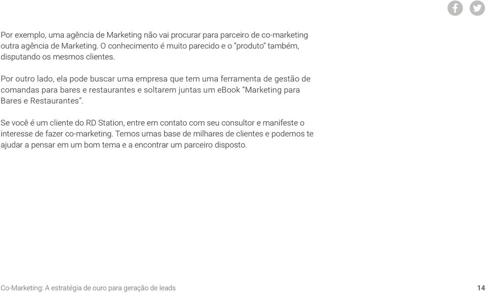 Por outro lado, ela pode buscar uma empresa que tem uma ferramenta de gestão de comandas para bares e restaurantes e soltarem juntas um ebook Marketing para Bares e