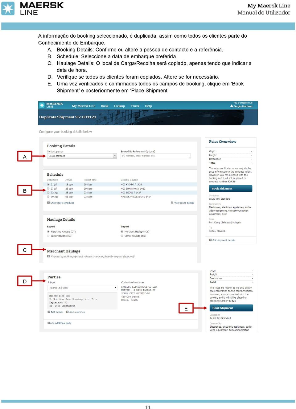 Haulage Details: O local de Carga/Recolha será copiado, apenas tendo que indicar a data de hora. D. Verifique se todos os clientes foram copiados.