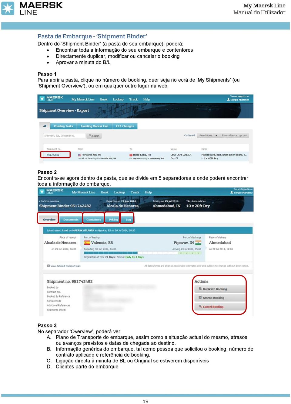 Passo 2 Encontra-se agora dentro da pasta, que se divide em 5 separadores e onde poderá encontrar toda a informação do embarque. Passo 3 No separador Overview, poderá ver:.