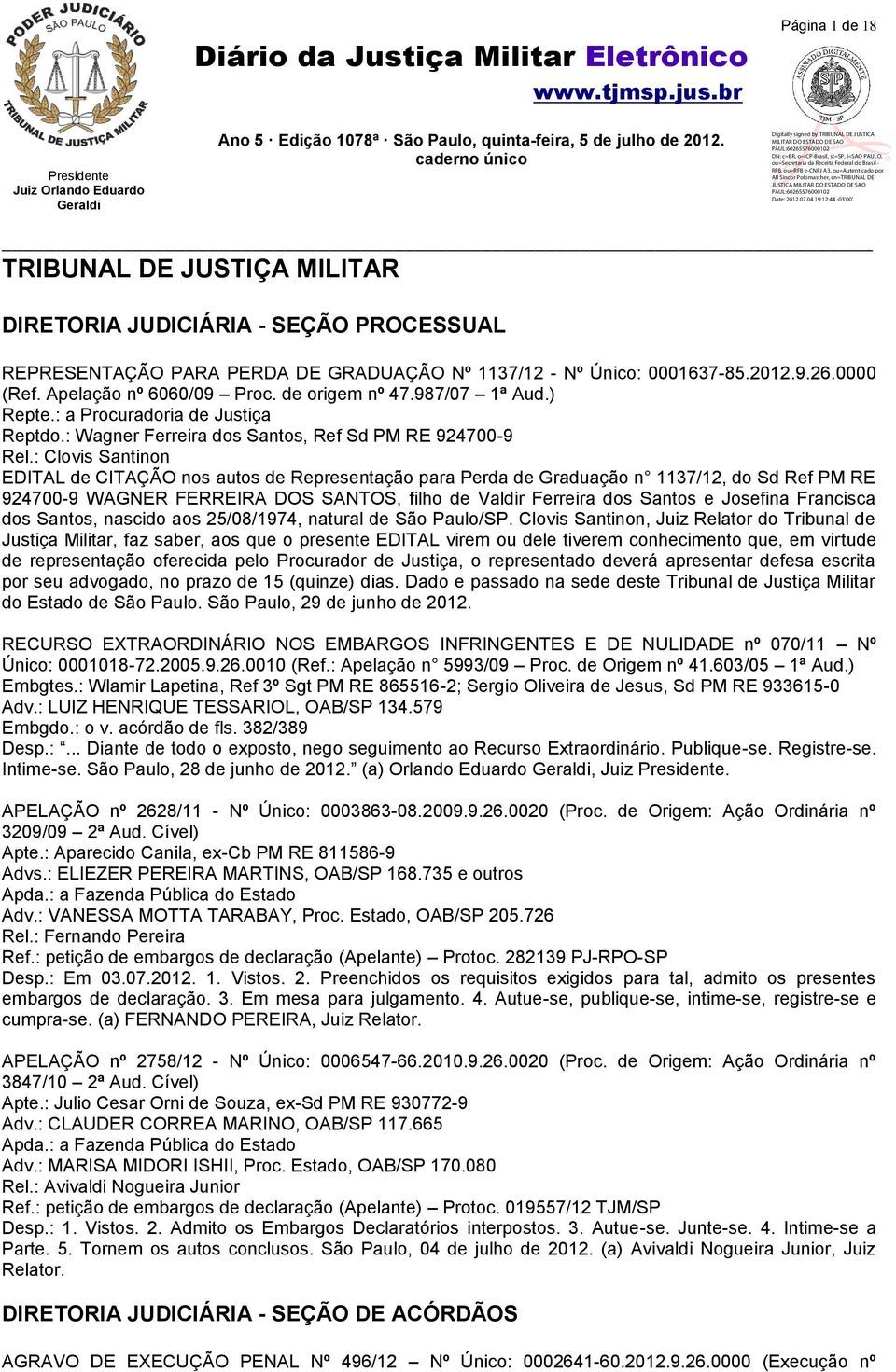 : Clovis Santinon EDITAL de CITAÇÃO nos autos de Representação para Perda de Graduação n 1137/12, do Sd Ref PM RE 924700-9 WAGNER FERREIRA DOS SANTOS, filho de Valdir Ferreira dos Santos e Josefina