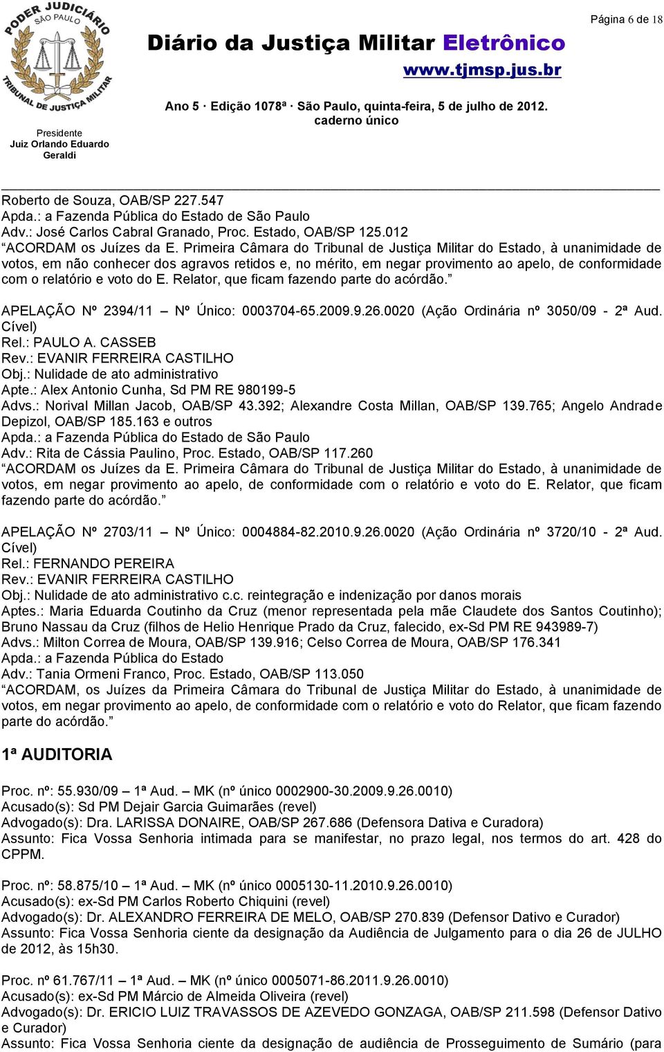 voto do E. Relator, que ficam fazendo parte do acórdão. APELAÇÃO Nº 2394/11 Nº Único: 0003704-65.2009.9.26.0020 (Ação Ordinária nº 3050/09-2ª Aud. Cível) Rel.: PAULO A. CASSEB Rev.