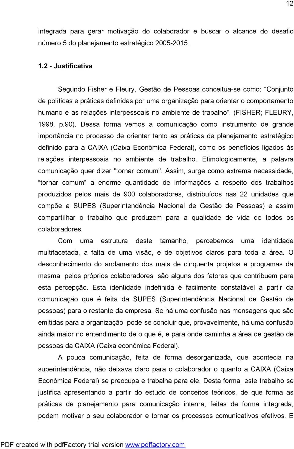 interpessoais no ambiente de trabalho. (FISHER; FLEURY, 1998, p.90).