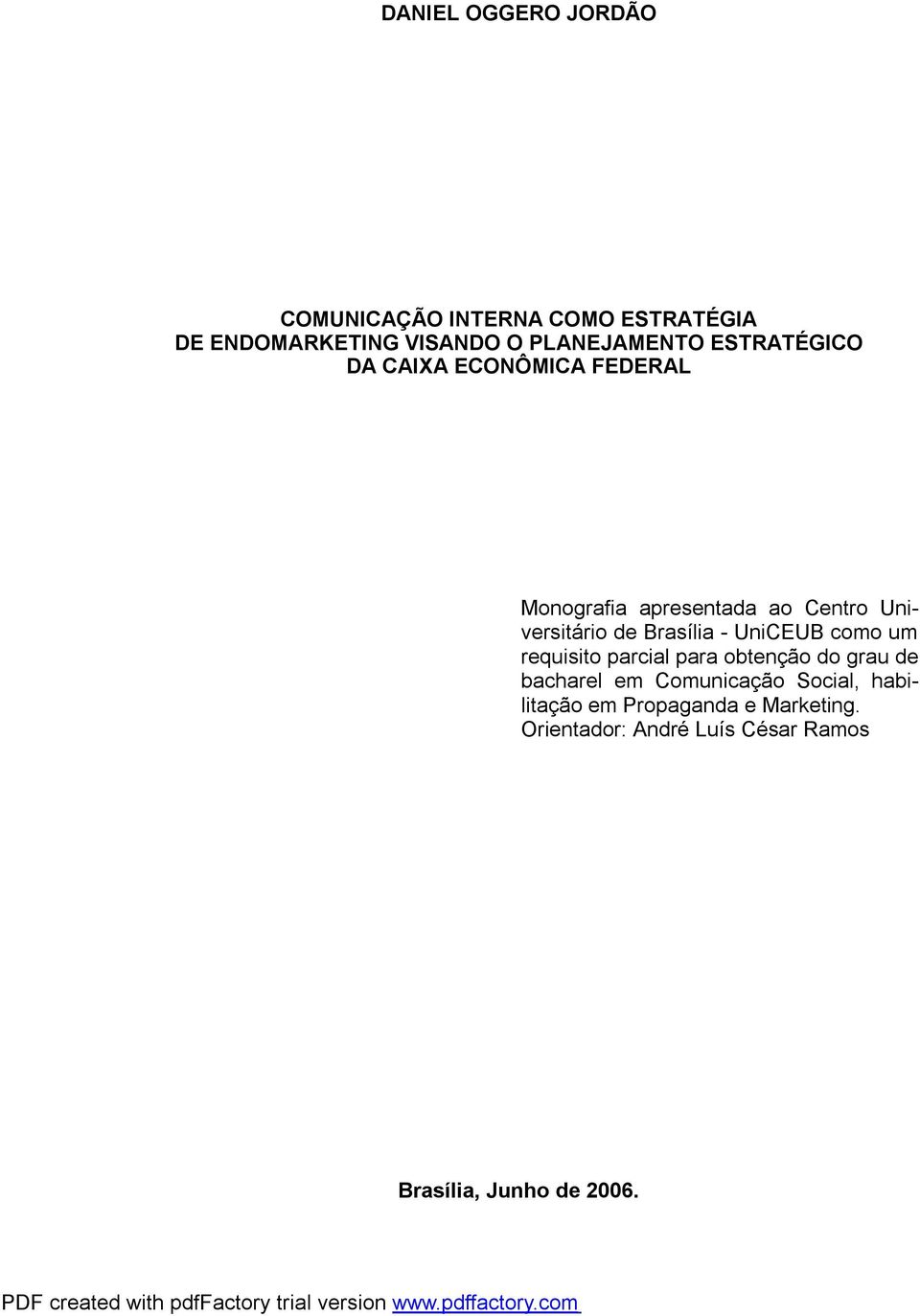 Brasília - UniCEUB como um requisito parcial para obtenção do grau de bacharel em Comunicação