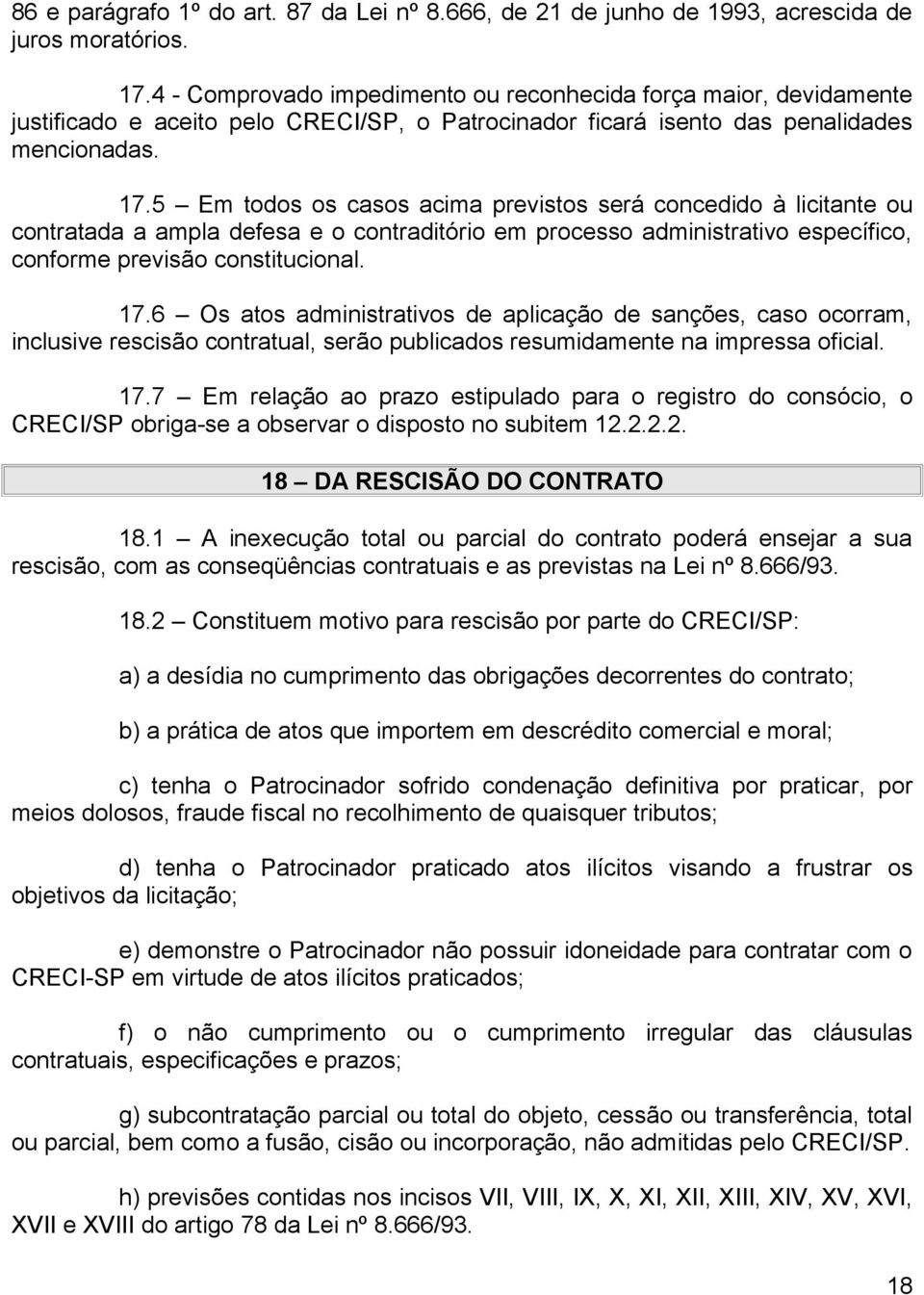 5 Em todos os casos acima previstos será concedido à licitante ou contratada a ampla defesa e o contraditório em processo administrativo específico, conforme previsão constitucional. 17.