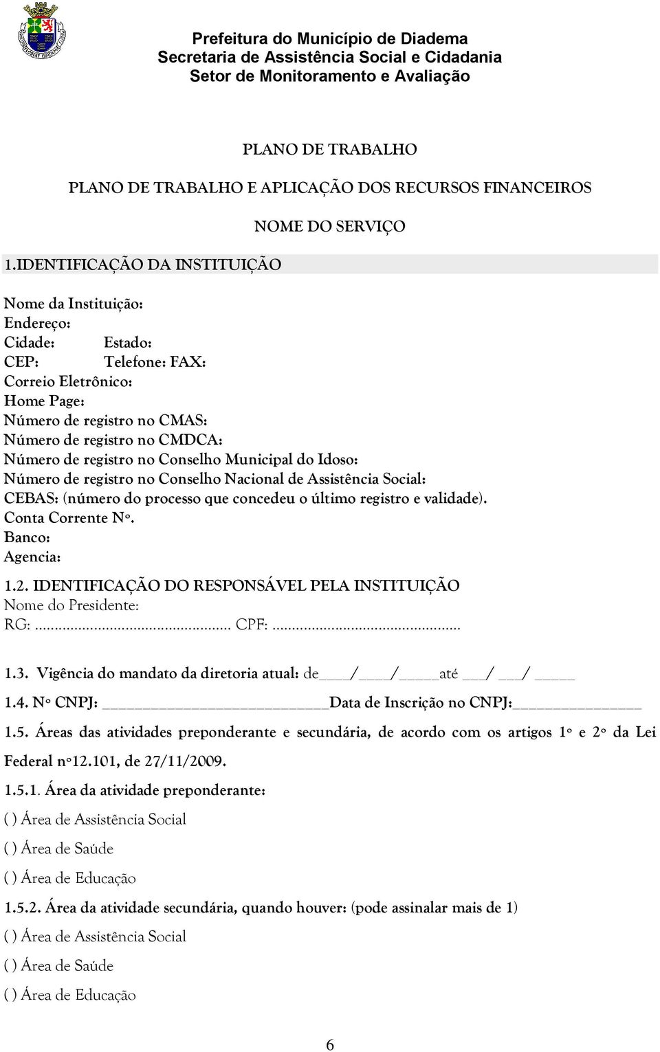 Número de registro no Conselho Municipal do Idoso: Número de registro no Conselho Nacional de Assistência Social: CEBAS: (número do processo que concedeu o último registro e validade).