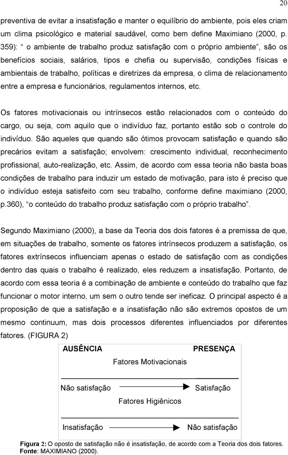 diretrizes da empresa, o clima de relacionamento entre a empresa e funcionários, regulamentos internos, etc.