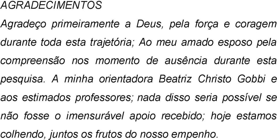 A minha orientadora Beatriz Christo Gobbi e aos estimados professores; nada disso seria