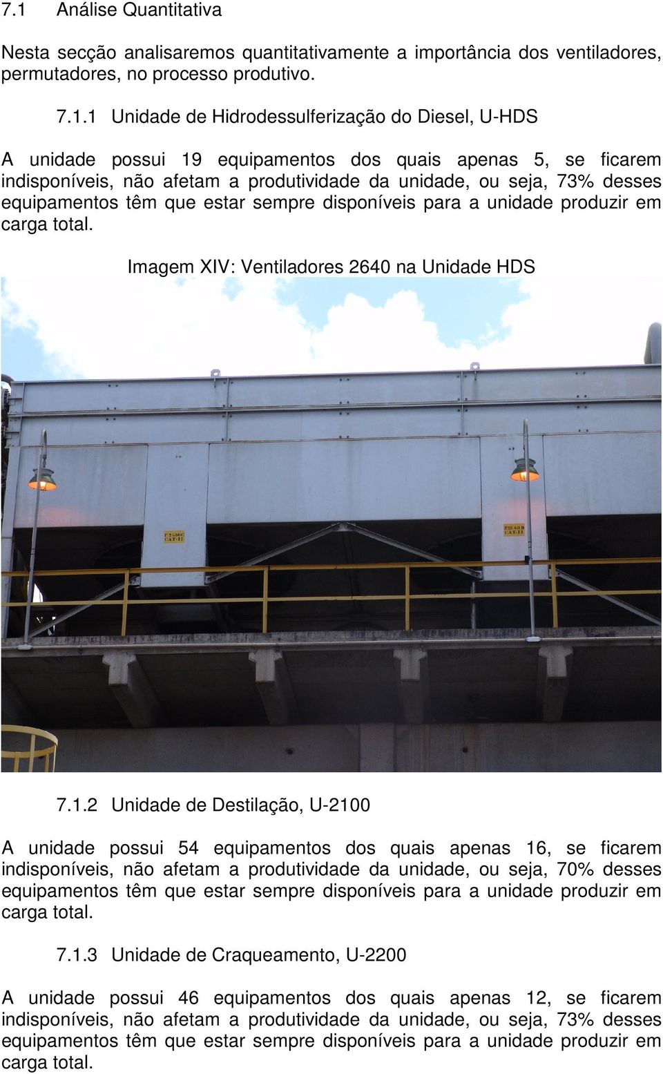 produzir em carga total. Imagem XIV: Ventiladores 2640 na Unidade HDS 7.1.