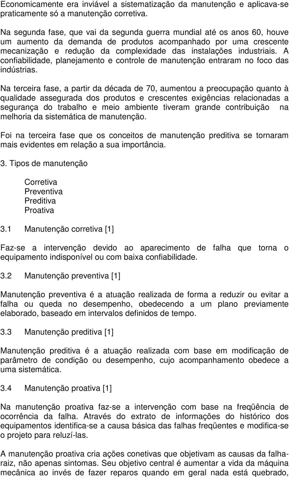 industriais. A confiabilidade, planejamento e controle de manutenção entraram no foco das indústrias.