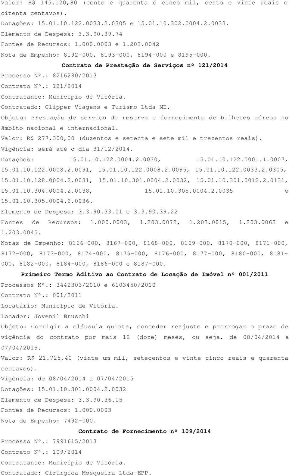 : 121/2014 Contratante: Município de Vitória. Contratado: Clipper Viagens e Turismo Ltda-ME.