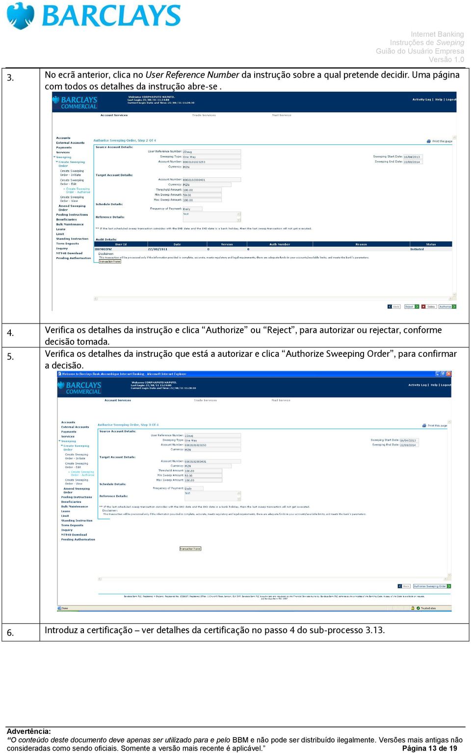 Verifica os detalhes da instrução e clica Authorize ou Reject, para autorizar ou rejectar, conforme decisão tomada. 5.