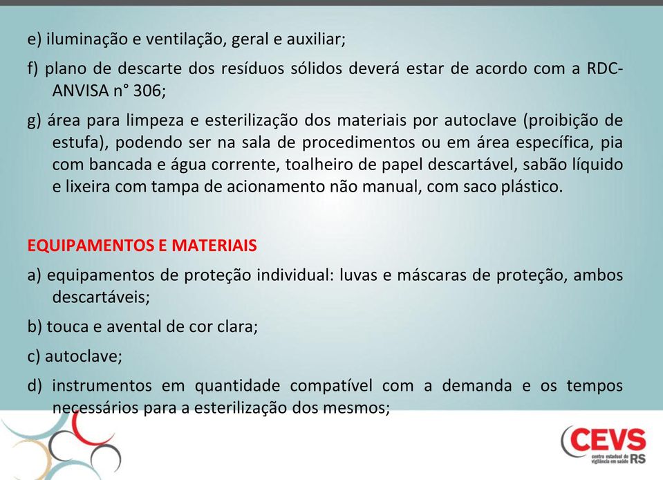 sabão líquido e lixeira com tampa de acionamento não manual, com saco plástico.