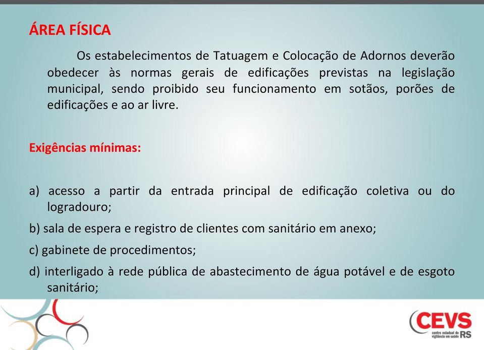 Exigências mínimas: a) acesso a partir da entrada principal de edificação coletiva ou do logradouro; b) sala de espera e