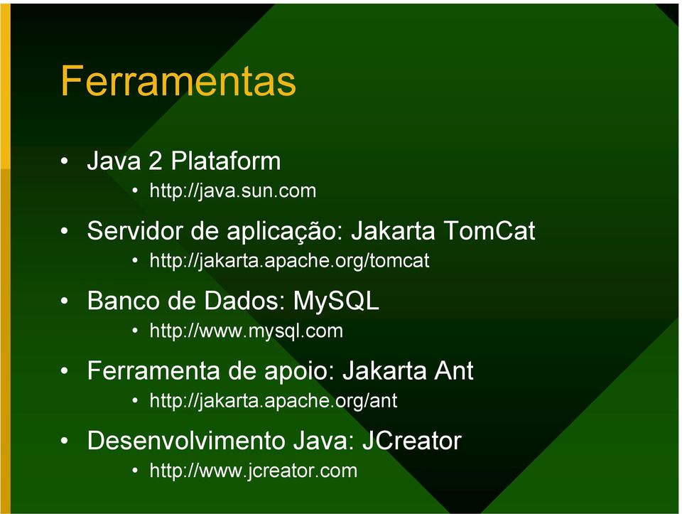 org/tomcat Banco de Dados: MySQL http://www.mysql.