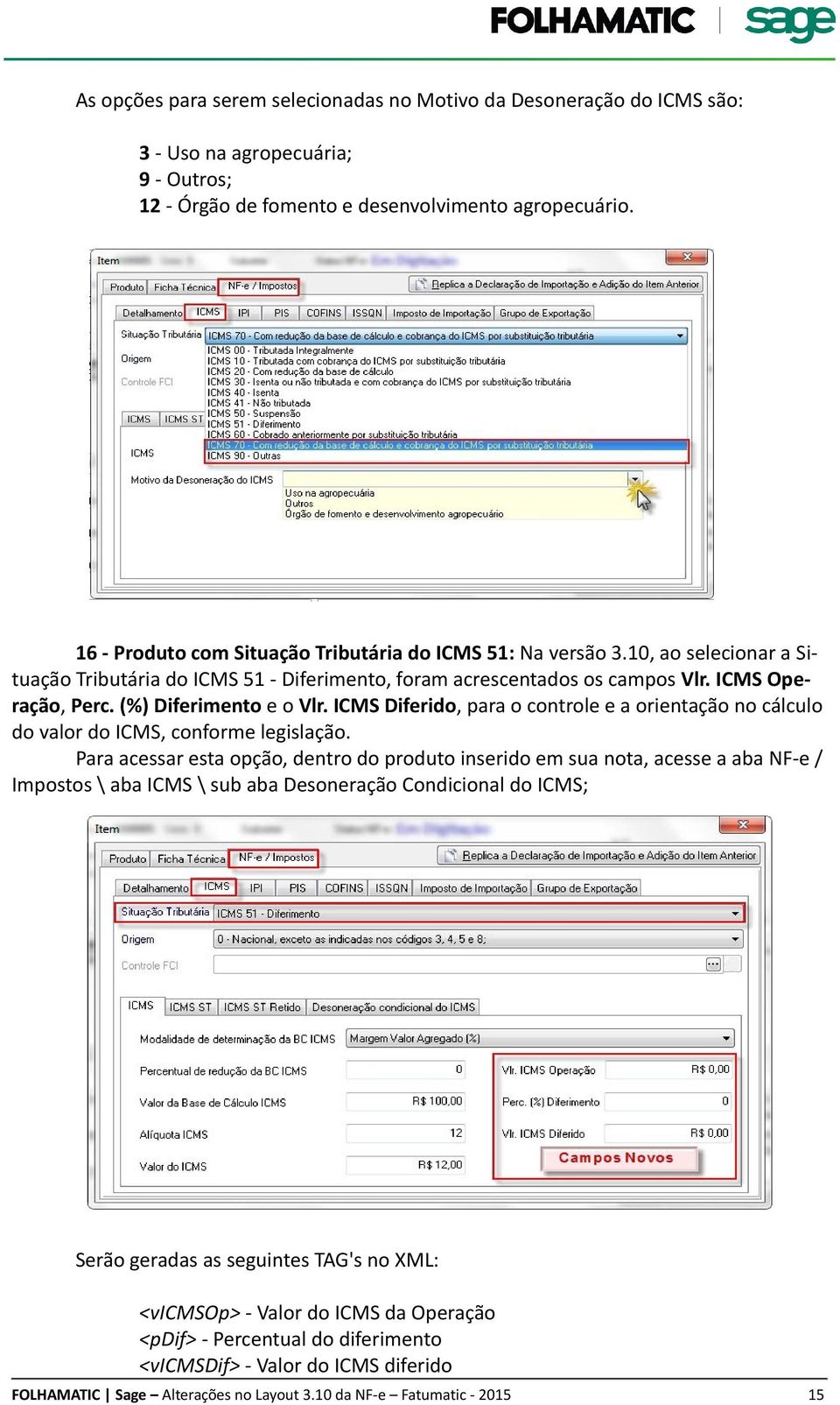 (%) Diferimento e o Vlr. ICMS Diferido, para o controle e a orientação no cálculo do valor do ICMS, conforme legislação.