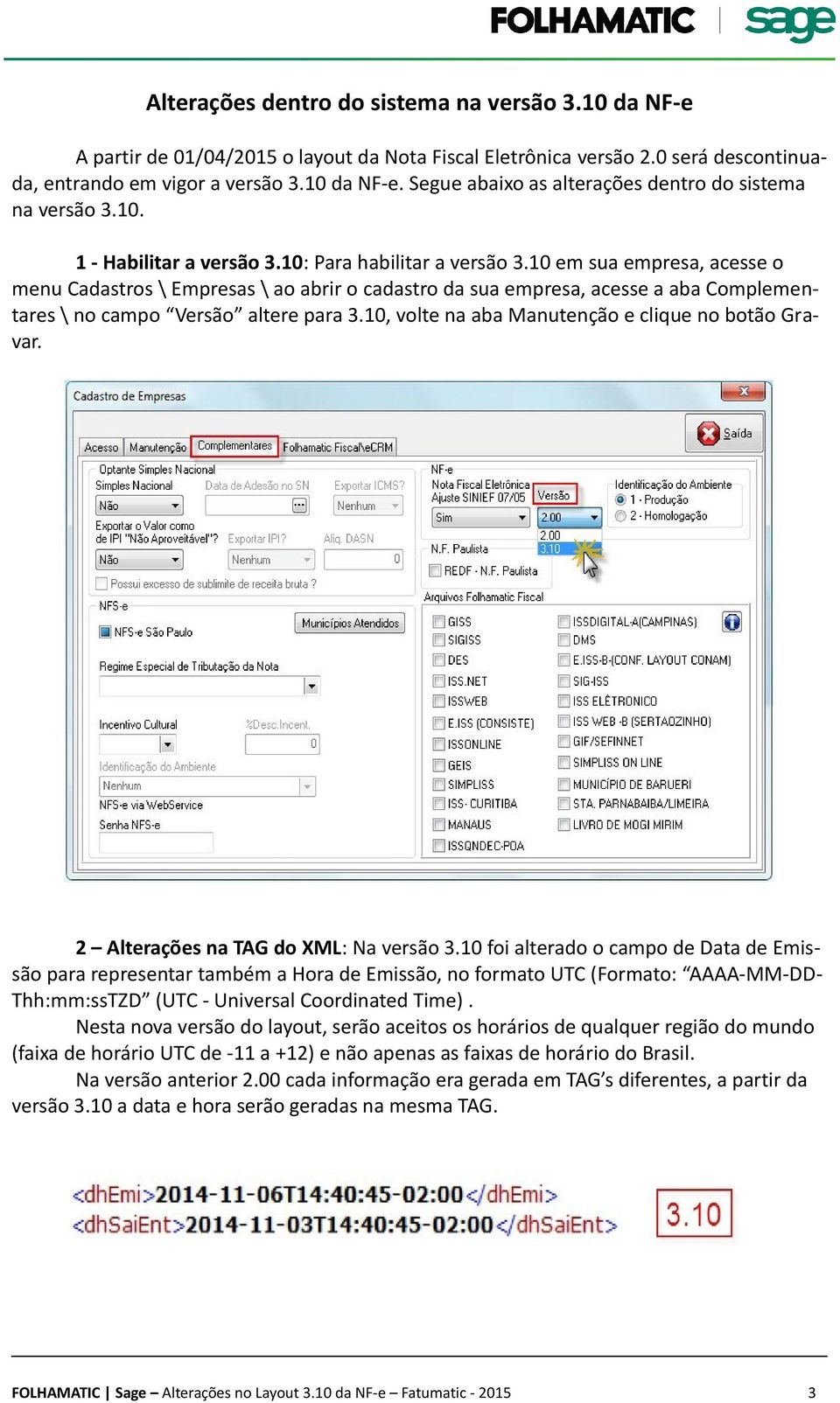 10 em sua empresa, acesse o menu Cadastros \ Empresas \ ao abrir o cadastro da sua empresa, acesse a aba Complementares \ no campo Versão altere para 3.