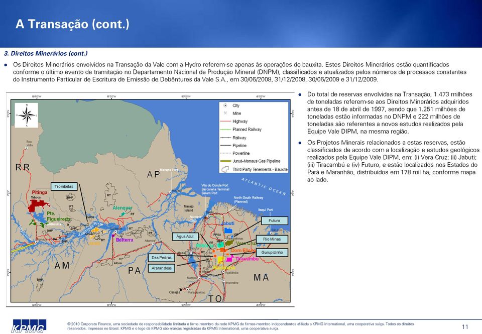 constantes do Instrumento Particular de Escritura de Emissão de Debêntures da Vale S.A., em 30/06/2008, 31/12/2008, 30/06/2009 e 31/12/2009. Do total de reservas envolvidas na Transação, 1.