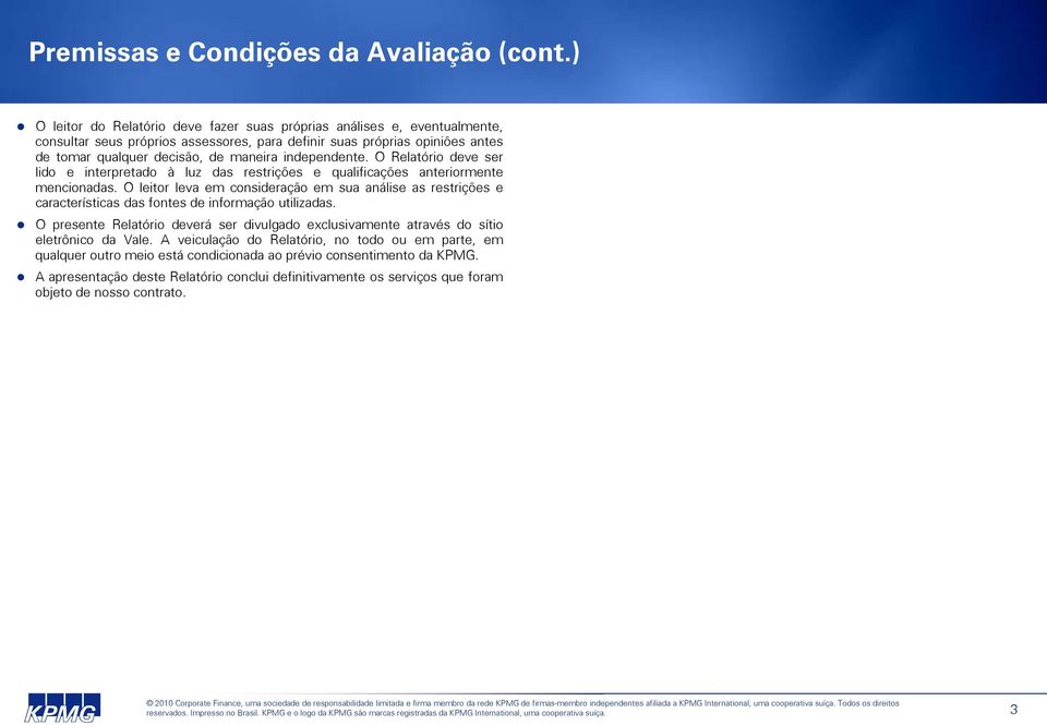 independente. O Relatório deve ser lido e interpretado à luz das restrições e qualificações anteriormente mencionadas.