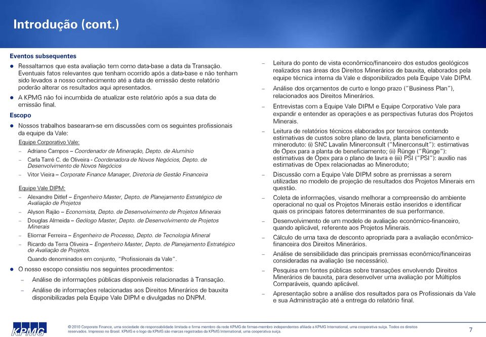 A KPMG não foi incumbida de atualizar este relatório após a sua data de emissão final.