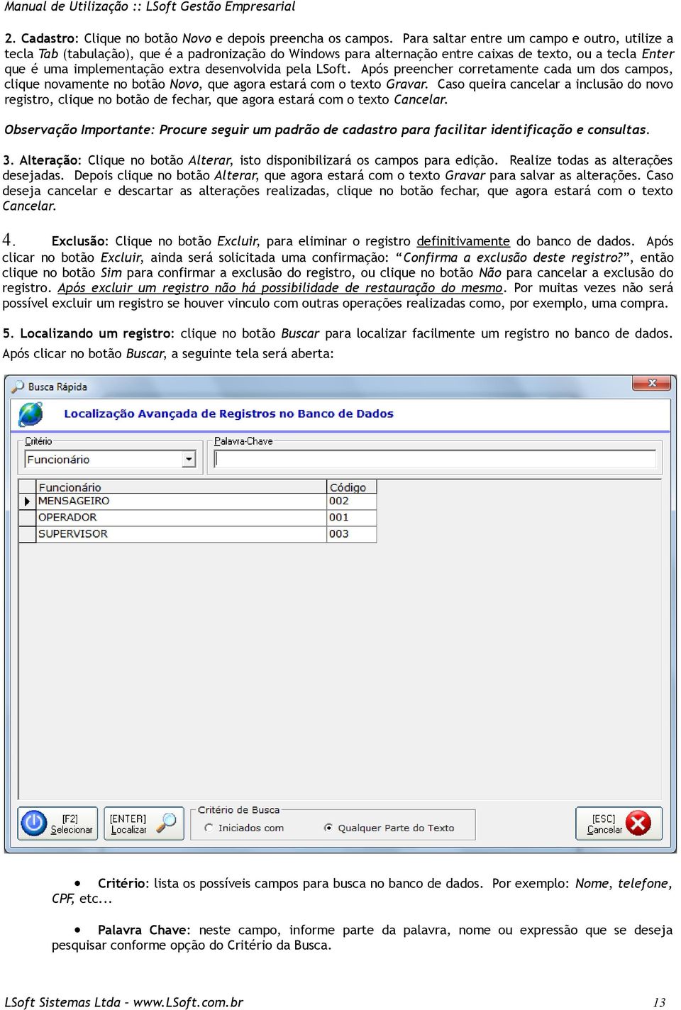 pela LSoft. Após preencher corretamente cada um dos campos, clique novamente no botão Novo, que agora estará com o texto Gravar.