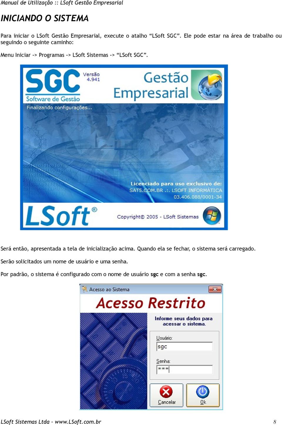 -> LSoft SGC. Será então, apresentada a tela de inicialização acima.