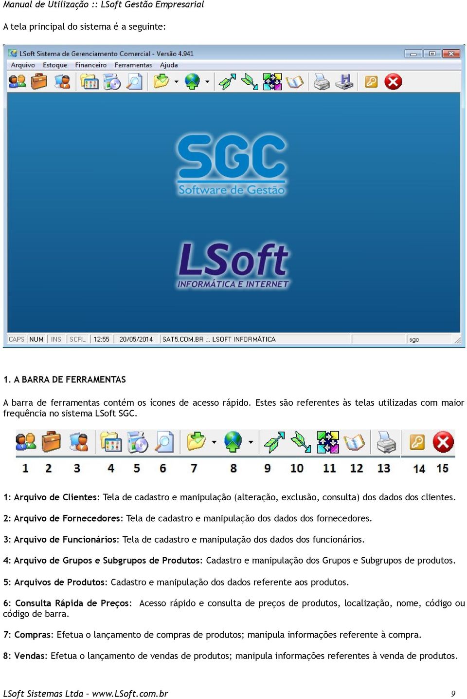 2: Arquivo de Fornecedores: Tela de cadastro e manipulação dos dados dos fornecedores. 3: Arquivo de Funcionários: Tela de cadastro e manipulação dos dados dos funcionários.