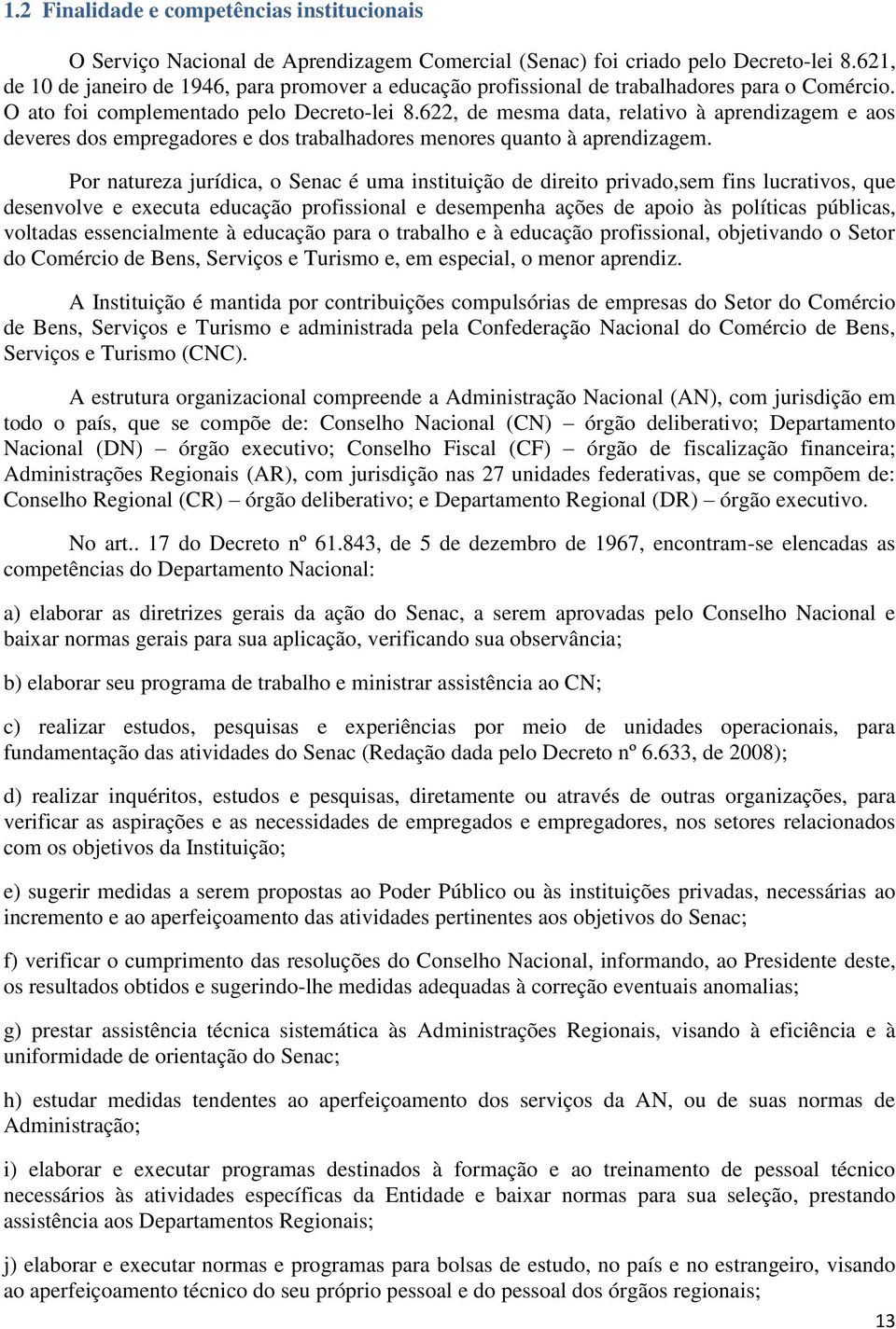 622, de mesma data, relativo à aprendizagem e aos deveres dos empregadores e dos trabalhadores menores quanto à aprendizagem.