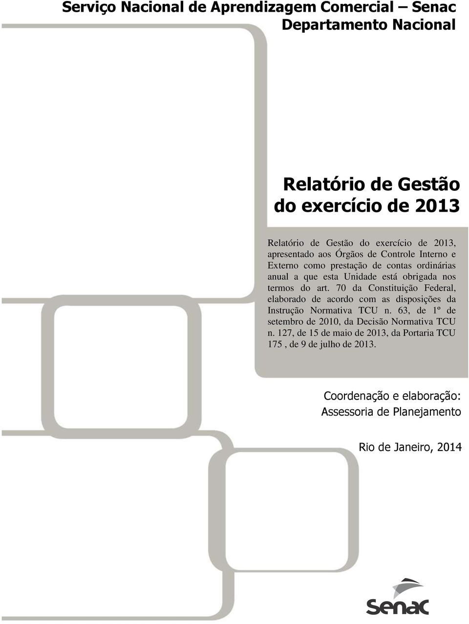 art. 70 da Constituição Federal, elaborado de acordo com as disposições da Instrução Normativa TCU n.