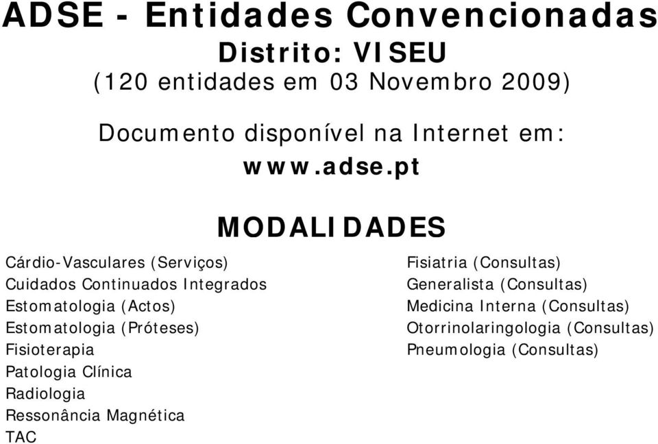 (120 entidades em 03 Novembro 2009) Documento disponível na Internet em: www.adse.