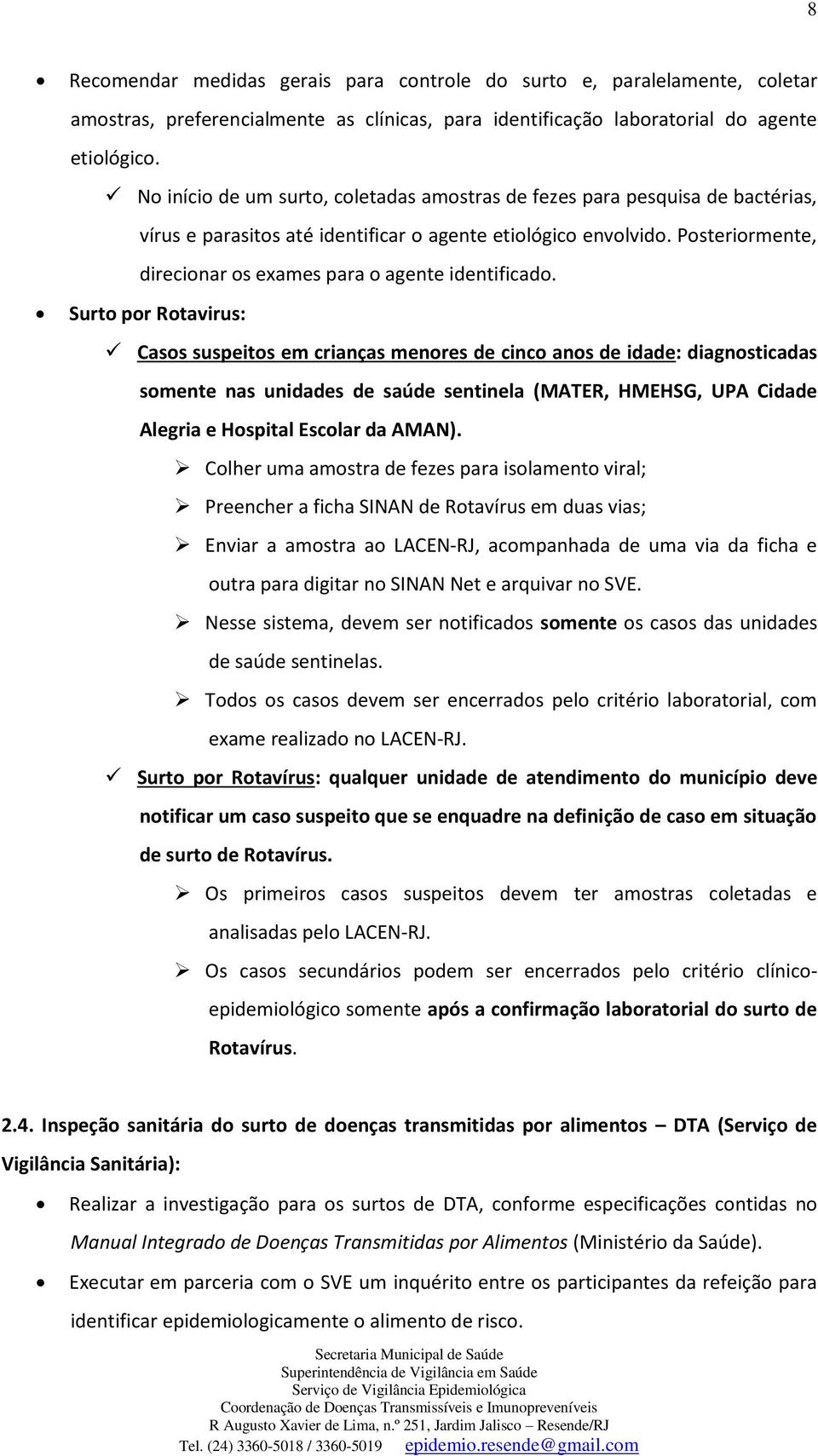 Posteriormente, direcionar os exames para o agente identificado.