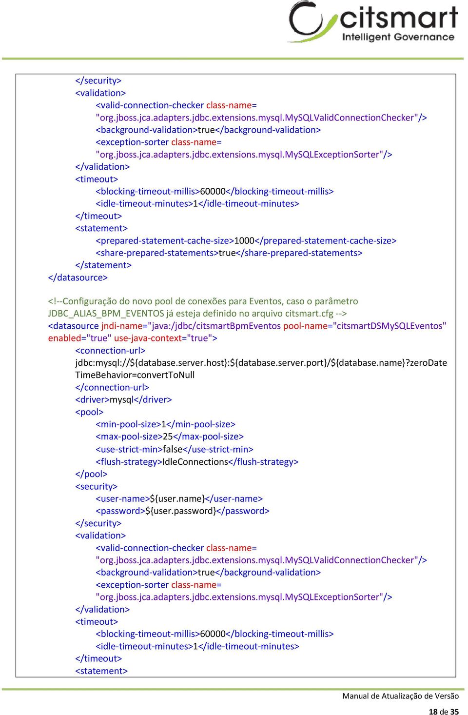 cfg --> <datasource jndi-name="java:/jdbc/citsmartbpmeventos pool-name="citsmartdsmysqleventos" jdbc:mysql://${database.server.host}:${database.server.port}/${database.name}?