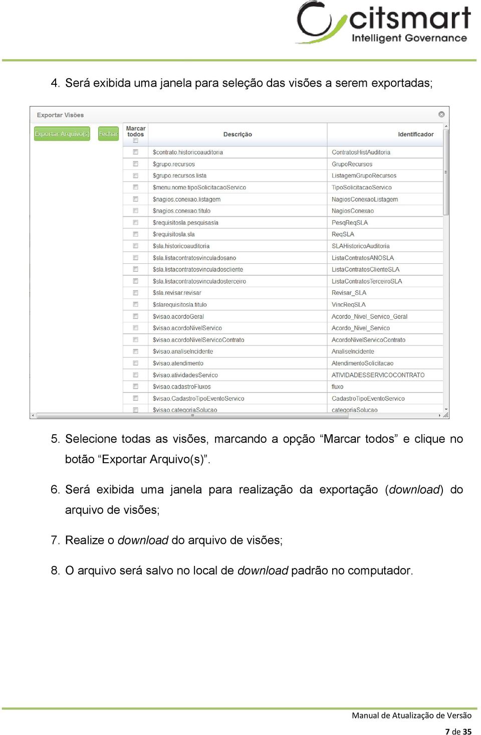 6. Será exibida uma janela para realização da exportação (download) do arquivo de visões; 7.