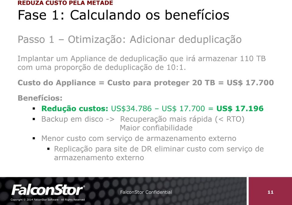 Custo do Appliance = Custo para proteger 20 TB = US$ 17.700 Benefícios: Redução custos: US$34.786 US$ 17.700 = US$ 17.