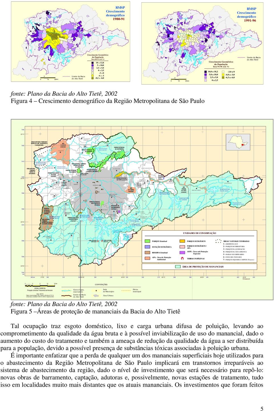 fonte: Plano da Bacia do Alto Tietê, 2002 Figura 4 Crescimento demográfico da Região Metropolitana de São Paulo 7430 23 15' 7420 ÁREAS NATURAIS TOMBADAS SERRA DO JAPI, GUAXINDUVA E JAGUACOARA CAJAM