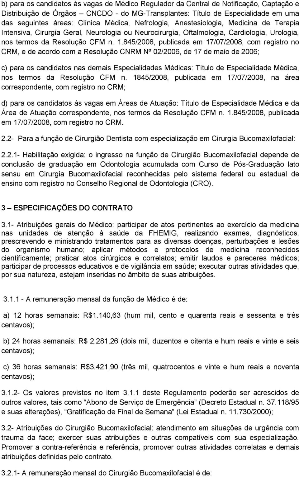 845/2008, publicada em 17/07/2008, com registro no CRM, e de acordo com a Resolução CNRM Nº 02/2006, de 17 de maio de 2006; c) para os candidatos nas demais Especialidades Médicas: Título de