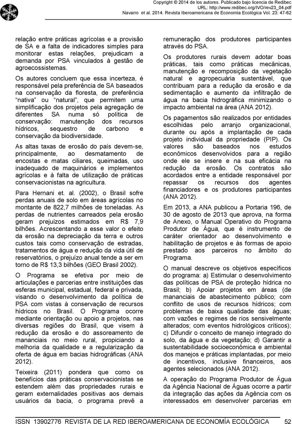 agregação de diferentes SA numa só política de conservação: manutenção dos recursos hídricos, sequestro de carbono e conservação da biodiversidade.