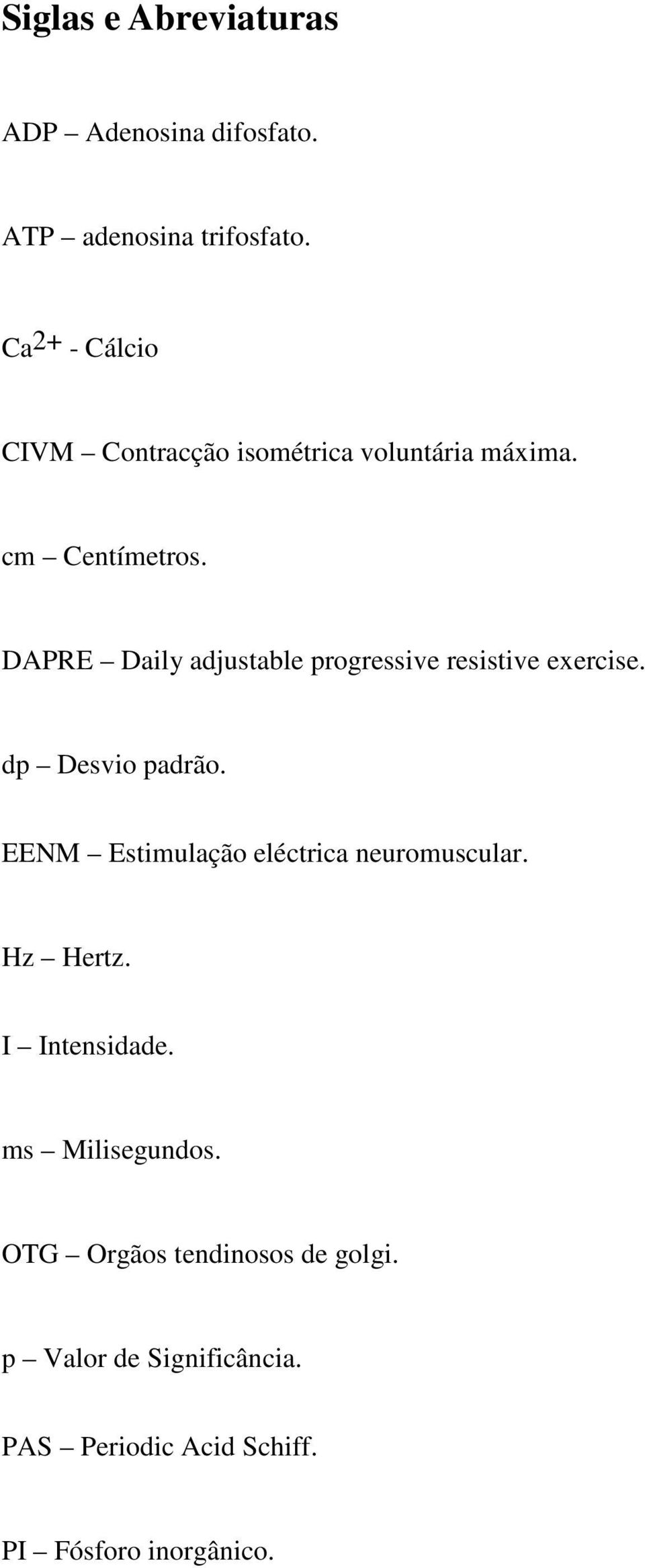 DAPRE Daily adjustable progressive resistive exercise. dp Desvio padrão.