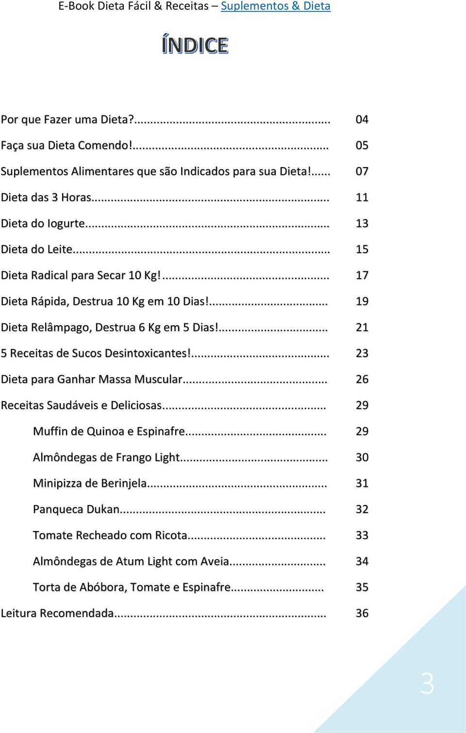 ... 21 5 Receitas de Sucos Desintoxicantes!... 23 Dieta para Ganhar Massa Muscular... 26 Receitas Saudáveis e Deliciosas... 29 Muffin de Quinoa e Espinafre.