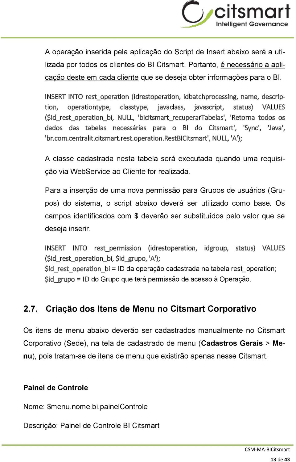 INSERT INTO rest_operation (idrestoperation, idbatchprocessing, name, description, operationtype, classtype, javaclass, javascript, status) VALUES ($id_rest_operation_bi, NULL,