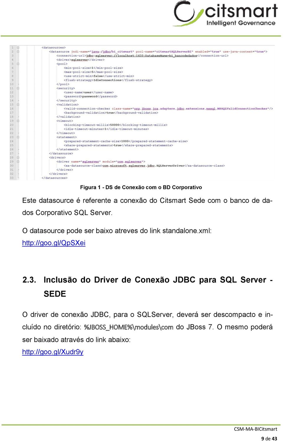 Inclusão do Driver de Conexão JDBC para SQL Server - SEDE O driver de conexão JDBC, para o SQLServer, deverá ser descompacto