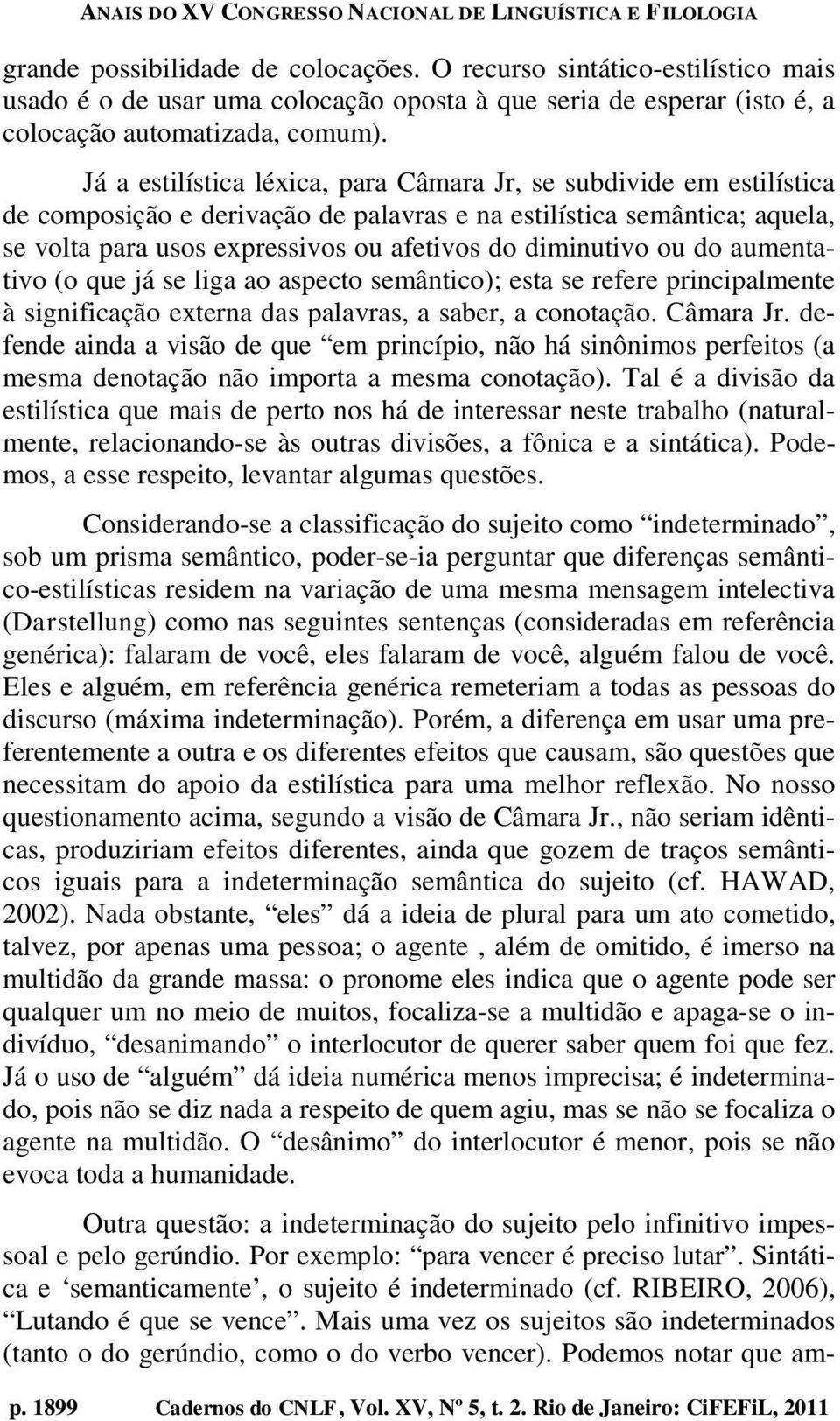 ou do aumentativo (o que já se liga ao aspecto semântico); esta se refere principalmente à significação externa das palavras, a saber, a conotação. Câmara Jr.