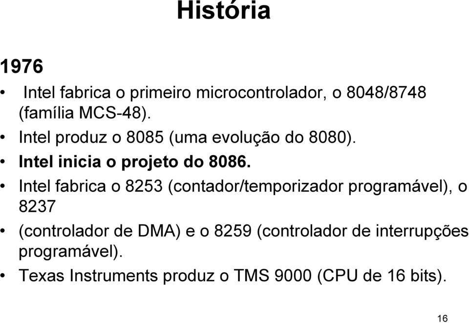 Intel fabrica o 8253 (contador/temporizador programável), o 8237 (controlador de DMA) e o