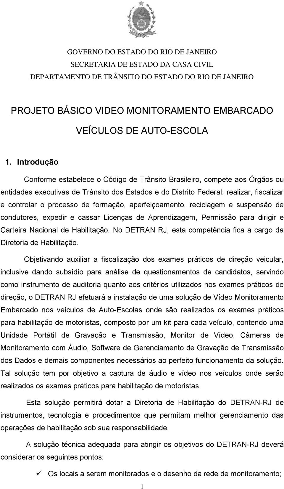 de formação, aperfeiçoamento, reciclagem e suspensão de condutores, expedir e cassar Licenças de Aprendizagem, Permissão para dirigir e Carteira Nacional de Habilitação.