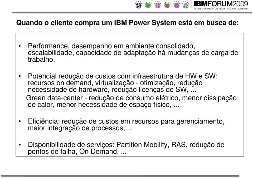 Potencial redução de custos com infraestrutura de HW e SW: recursos on demand, virtualização - otimização, redução necessidade de hardware, redução licenças de SW,.