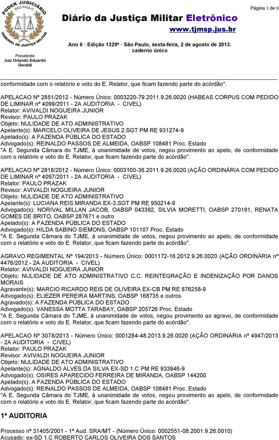 OLIVEIRA DE JESUS 2.SGT PM RE 931274-9 Apelado(s): A FAZENDA PÚBLICA DO ESTADO Advogado(s): REINALDO PASSOS DE ALMEIDA, OABSP 108481 Proc. Estado "A E.