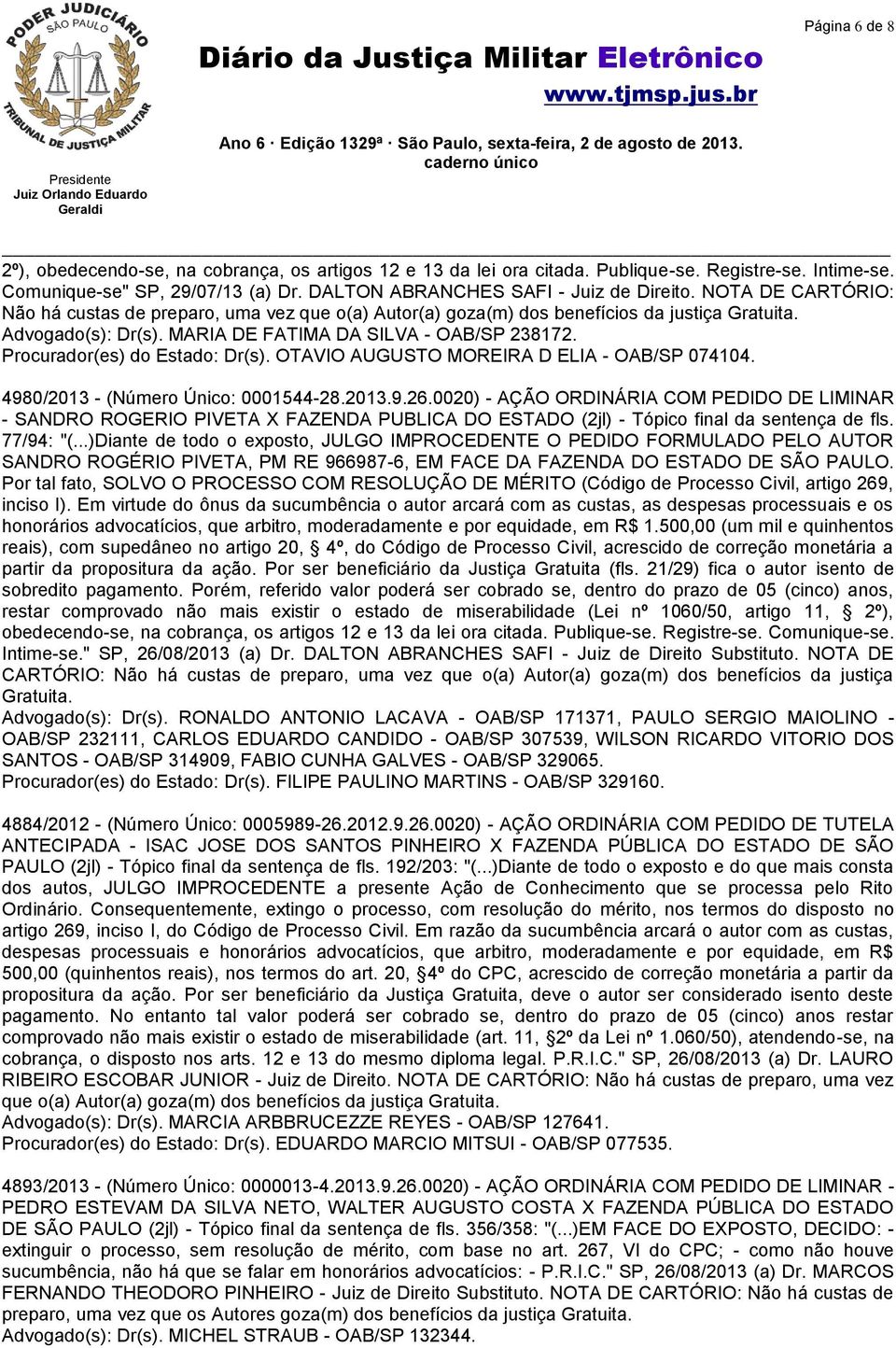Procurador(es) do Estado: Dr(s). OTAVIO AUGUSTO MOREIRA D ELIA - OAB/SP 074104. 4980/2013 - (Número Único: 0001544-28.2013.9.26.