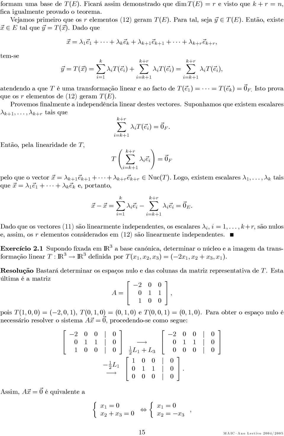 que T é uma transformação linear e ao facto de T ( e )= = T ( e k )= 0 F Isto prova que os r elementos de (2) geram T (E) Provemos finalmente a independência linear destes vectores Suponhamos que