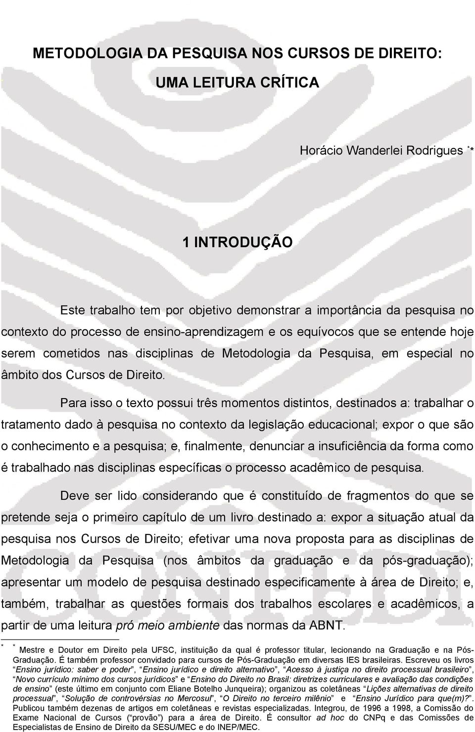 Para isso o texto possui três momentos distintos, destinados a: trabalhar o tratamento dado à pesquisa no contexto da legislação educacional; expor o que são o conhecimento e a pesquisa; e,