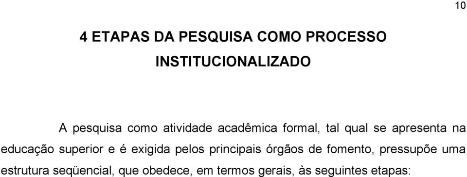 superior e é exigida pelos principais órgãos de fomento, pressupõe