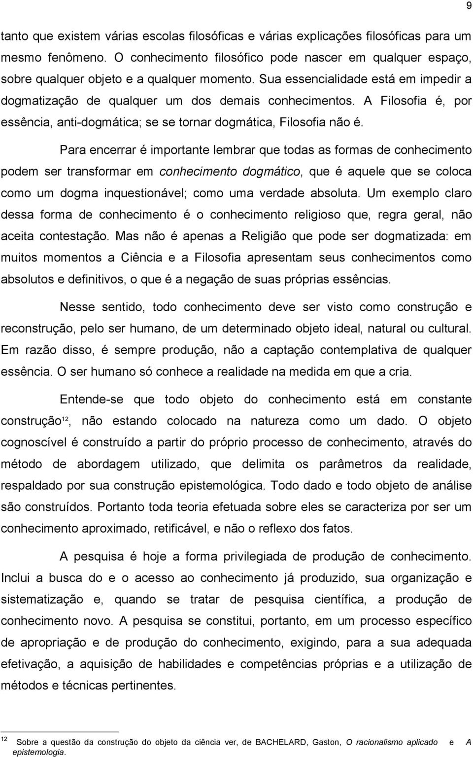 A Filosofia é, por essência, anti-dogmática; se se tornar dogmática, Filosofia não é.